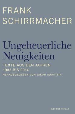 Ungeheuerliche Neuigkeiten von Augstein,  Jakob, Schirrmacher,  Frank