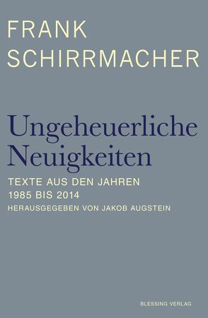 Ungeheuerliche Neuigkeiten von Augstein,  Jakob, Schirrmacher,  Frank