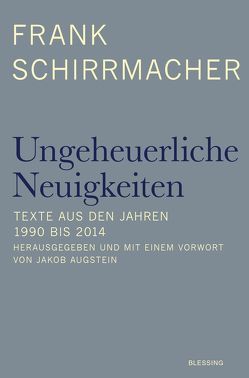 Ungeheuerliche Neuigkeiten von Augstein,  Jakob, Schirrmacher,  Frank