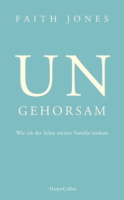 Ungehorsam – Wie ich der Sekte meiner Familie entkam von Jones,  Faith, Melsted,  Freyja, Sandmann,  Sabrina