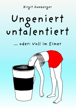 Ungeniert untalentiert von Zamberger,  Birgit