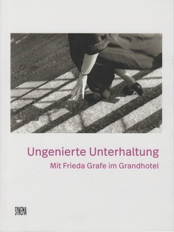 Ungenierte Unterhaltung. Mit Frieda Grafe im Grandhotel von Bronfen,  Elisabeth, Busch,  Annett, de Kuyper,  Eric, Felka,  Rike, Grafe,  Frieda, Gramann,  Karola, Holl,  Ute, Horstmann,  Friederike, Lueken,  Verena, Meyer,  Eva, Pantenburg,  Volker, Schlüpmann,  Heide, Tax,  Sissi, Wiederspahn,  Katja