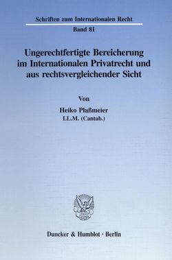 Ungerechtfertigte Bereicherung im Internationalen Privatrecht und aus rechtsvergleichender Sicht. von Plaßmeier,  Heiko