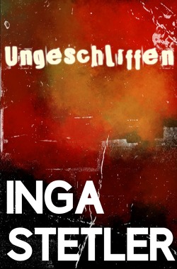 Ungeschliffen von Stetler,  Inga