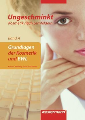 Ungeschminkt – Kosmetik nach Lernfeldern von Bassus,  Steffen, Kaluza,  Angelika, Ockenfels,  Hans-Michael, Weinberg,  Alexandra Lea