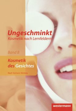 Ungeschminkt – Kosmetik nach Lernfeldern von Hartmann,  Ingrid, Maaß,  Doris, Weinberg,  Alexandra Lea