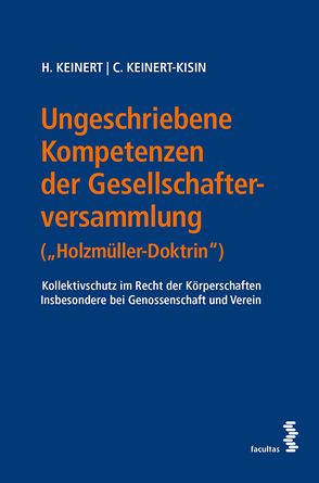 Ungeschriebene Kompetenzen der Gesellschafterversammlung („Holzmüller-Doktrin“) von Keinert,  Heinz, Keinert-Kisin,  Christina