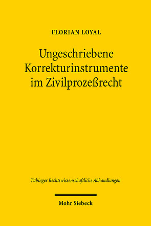 Ungeschriebene Korrekturinstrumente im Zivilprozeßrecht von Loyal,  Florian