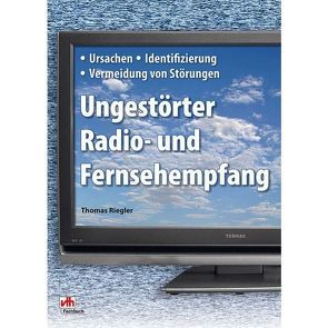 Ungestörter Radio- und Fernsehempfang von Riegler,  Thomas