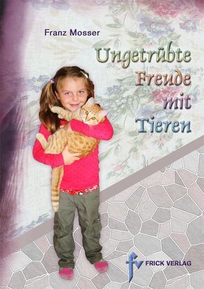 Ungetrübte Freude mit Tieren von Mosser,  Franz