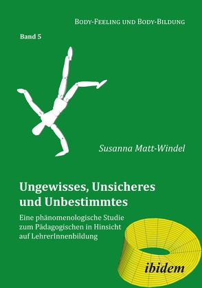 Ungewisses, Unsicheres und Unbestimmtes: Eine phänomenologische Studie zum Pädagogischen in Hinsicht auf LehrerInnenbildung von Matt-Windel,  Susanna, Muth,  Cornelia, Nauerth,  Annette