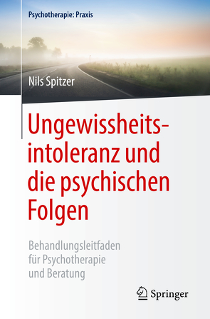 Ungewissheitsintoleranz und die psychischen Folgen von Spitzer,  Nils