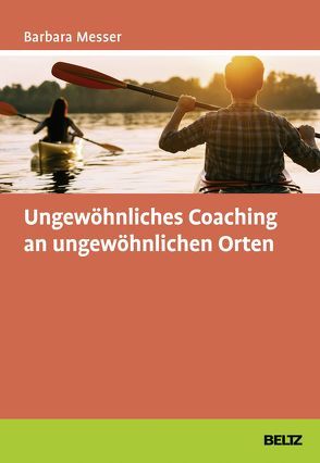 Ungewöhnliches Coaching an ungewöhnlichen Orten von Messer,  Barbara