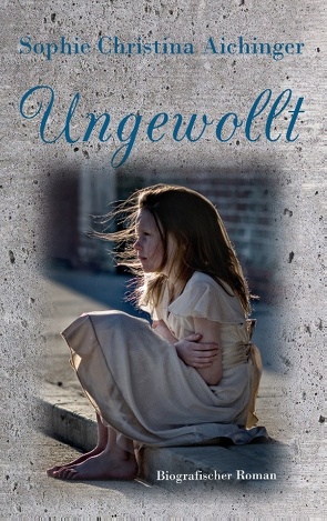 Ungewollt von Aichinger,  Sophie Christina