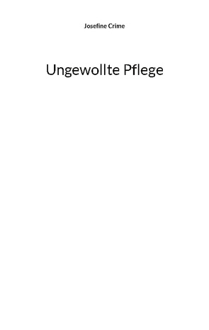 Ungewollte Pflege von Crime,  Josefine