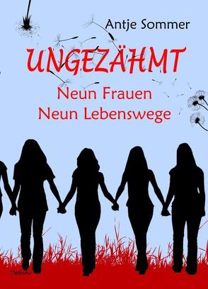 Ungezähmt – Neun Frauen, Neun Lebenswege von Sommer,  Antje