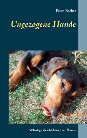 Ungezogene Hunde von Fischer,  Peter S.