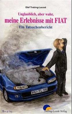 Unglaublich aber wahr. Meine Erlebnisse mit Fiat von Meindl,  Angela, Trebing-Lecost,  Olaf