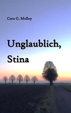 Unglaublich, Stina von Molloy,  Cora G.