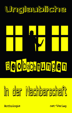 Unglaubliche Beobachtungen in der Nachbarschaft von Anker,  Stefanie, Assmann,  Marion, Breil,  Katharina, Briegert,  Jessica, Buhl,  Sabine, Celen,  Nikki, Eidenhardt-Ach,  Renate Irina, Fenners,  Simone, Gertzen,  Sandra, Illner,  Angelika, Kickers,  Carola, Koin,  Vera C., Konopka,  Monika, Kraemer,  Jörg, Krebs,  Ulli, Künnemeyer,  Bianka, Landmann,  Bettina, Laubach,  Susi, Lieser,  Iris, Lohninger,  Julia, Lörks,  Vera, Mainusch,  Eva, May,  Melissa, Messerschmidt,  Annette, Nakhosteen,  Gabriele, Neumann,  Lucia, Oetting,  Sonja, Pfeiffer,  Angie, Präpst,  Jerusha, Puhane,  Anja, Rieger,  Christine, Rola,  Beate, Rot,  Fabiana, Sadelkow,  Jana Nicola, Sawicz,  Martha, Schmidt,  Dörte, Schmidt,  Ulrike, Schneider,  Bettina, Schwede,  Sieglinde, Siebert,  Sabine, Thorn,  Thyra, Trepte,  Horst-Volkmar, Wette,  Guntram, Wright,  Karen