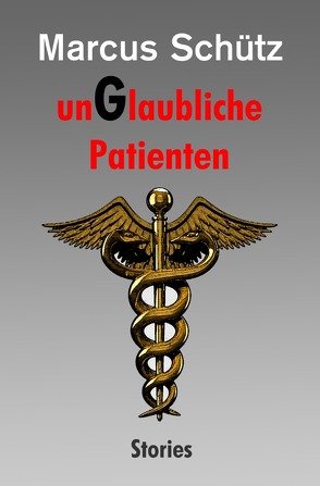 unGlaubliche Patienten von Schütz,  Marcus