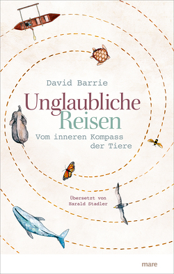 Unglaubliche Reisen von Barrie,  David, Stadler,  Harald