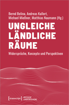 Ungleiche ländliche Räume von Belina,  Bernd, Kallert,  Andreas, Mießner,  Michael, Naumann,  Matthias