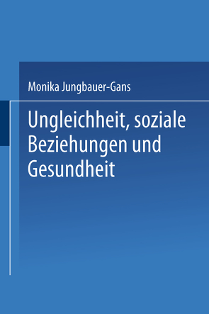 Ungleichheit, soziale Beziehungen und Gesundheit von Jungbauer-Gans,  Monika