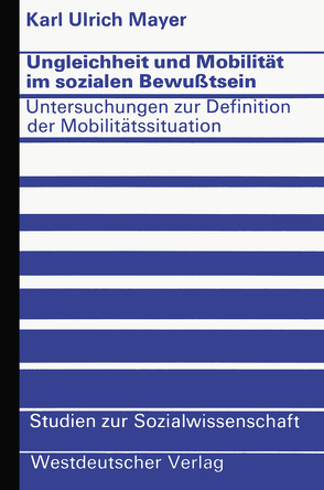 Ungleichheit und Mobilität im sozialen Bewußtsein von Mayer,  Karl Ulrich