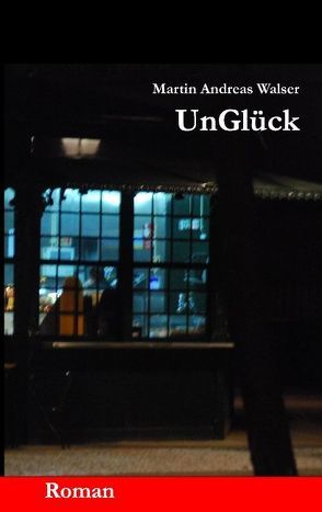 UnGlück von Walser,  Martin Andreas