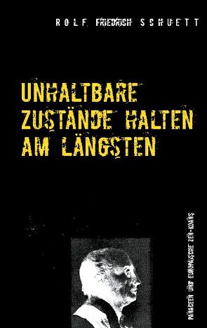 Unhaltbare Zustände halten am längsten von Schuett,  Rolf Friedrich