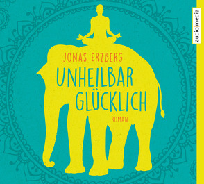 Unheilbar glücklich von Erzberg,  Jonas, Fischer,  Sebastian