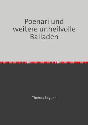 Unheilvolle Balladen / Poenari und weitere unheilvolle Balladen von Roguhn,  Thomas