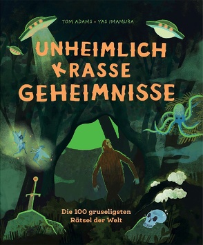 Unheimlich krasse Geheimnisse von Adams,  Tom, Brägelmann,  Stefanie, Imamura,  Yas