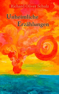 Unheimliche Erzählungen von Schulz,  Richard Oliver