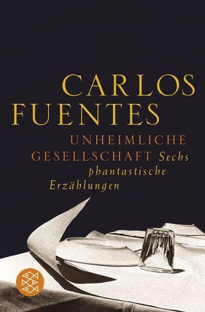 Unheimliche Gesellschaft von Fuentes,  Carlos, Grüneisen,  Lisa