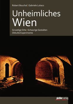 Unheimliches Wien von Bouchal,  Robert, Lukacs,  Gabriele