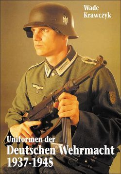 Uniformen der Deutschen Wehrmacht 1937-1945 von Krawczyk,  Wade