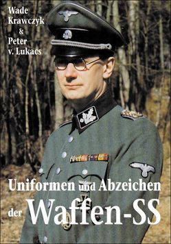 Uniformen und Abzeichen der Waffen-SS von Krawczyk,  Wade, Lukacs,  Peter v