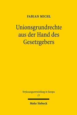 Unionsgrundrechte aus der Hand des Gesetzgebers von Michl,  Fabian