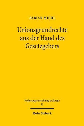 Unionsgrundrechte aus der Hand des Gesetzgebers von Michl,  Fabian