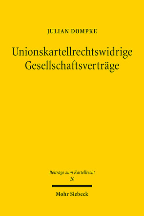 Unionskartellrechtswidrige Gesellschaftsverträge von Dompke,  Julian