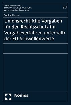 Unionsrechtliche Vorgaben für den Rechtsschutz im Vergabeverfahren unterhalb der EU-Schwellenwerte von Harms,  Sophie