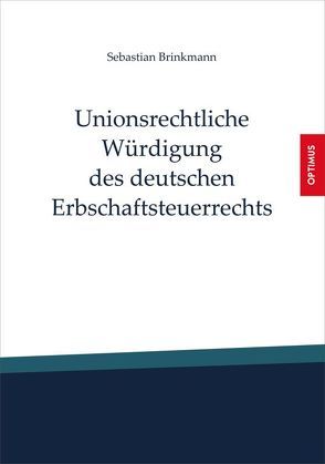 Unionsrechtliche Würdigung des deutschen Erbschaftsteuerrechts von Brinkmann,  Sebastian, Dr. Jan Niklas,  Bittermann, Dr. Johannes,  Lau, Dr. Sebastian,  Brinkmann