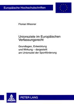 Unionsziele im Europäischen Verfassungsrecht von Wiesner,  Florian