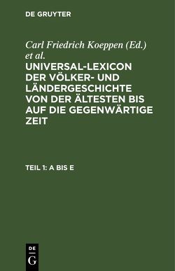 Universal-Lexicon der Völker- und Ländergeschichte von der ältesten… / A bis E von Koeppen,  Carl Friedrich, Wagener,  Samuel Christoph