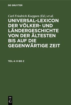 Universal-Lexicon der Völker- und Ländergeschichte von der ältesten… / O bis Z von Koeppen,  Carl Friedrich, Wagener,  Samuel Christoph