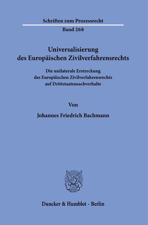 Universalisierung des Europäischen Zivilverfahrensrechts. von Bachmann,  Johannes Friedrich