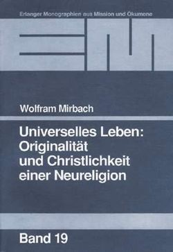 Universelles Leben: Originalität und Christlichkeit einer Neureligion von Mirbach,  Wolfram