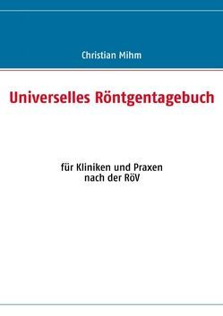 Universelles Röntgentagebuch von Mihm,  Christian